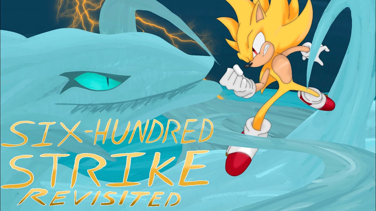 Six Hundred Strike Revisited - [Epic The Musical x Sonic The Hedgehog]