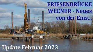 Neubau FRIESENBRÜCKE Weener/Ems - Bauzustand Update Februar 2023