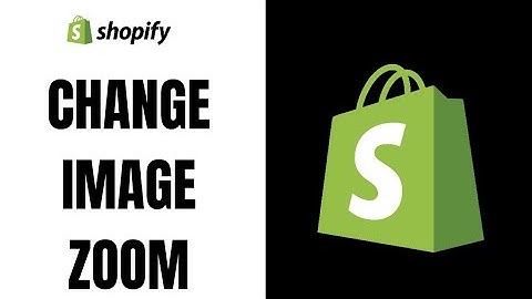 How to Change Image Zoom in Shopify