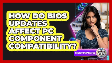 How Do BIOS Updates Affect PC Component Compatibility? - The Hardware Hub