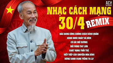 NHẠC CÁCH MẠNG 30/4 REMIX | NHẠC REMIX KỶ NIỆM 50 NĂM GIẢI PHÓNG MIỀN NAM | HỒ CHÍ MINH MUÔN NĂM