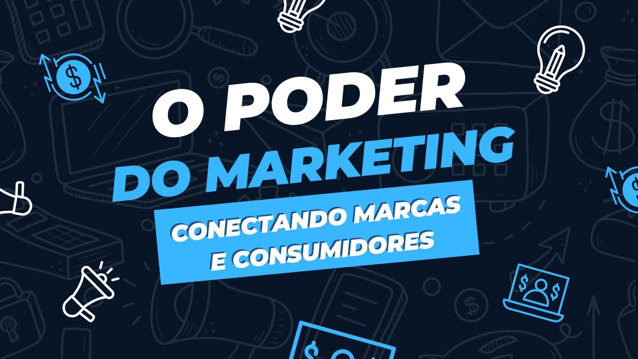 O Poder do Marketing: Conectando Marcas e Consumidores - YouTube