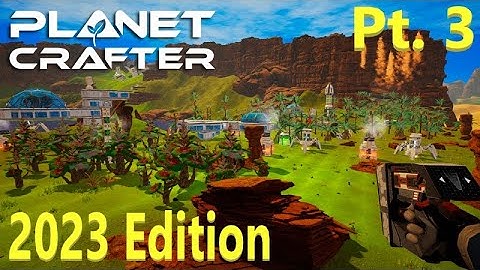 Planet Crafter - 2023 Edition - Pt. 3
