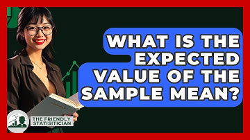 What Is The Expected Value Of The Sample Mean? - The Friendly Statistician
