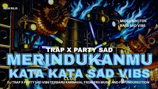 DJ TRAP X PARTY MERINDUKANMU X KATA KATA SAD VIBS TERBARU 2026 free flm