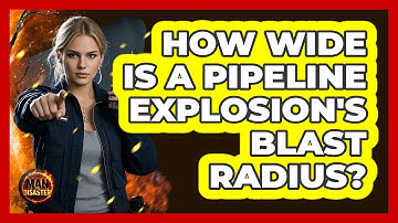 How Wide Is A Pipeline Explosion