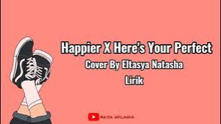 Happier X Here's Your Perfect Cover By Eltasya Natasha (Lirik)