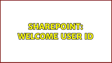 Sharepoint: Welcome user id (2 Solutions!!)