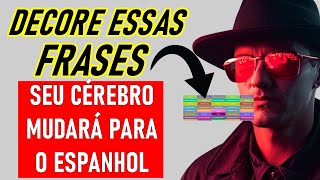 APENAS MEMORIZE ESSAS FRASES E SEU CÉREBRO MUDARÁ PARA O ESPANHOL