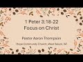 1 Peter 3:18-22 - Focus on Christ