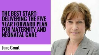 The Best Start: Delivering the Five Year Forward Plan for Maternity and Neonatal Care The Best Start: Delivering the Five Year Forward Plan for Maternity and Neonatal Care