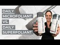 Daily Microfoliant Vs. Daily Superfoliant