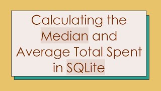 Calculating the Median and Average Total Spent in SQLite