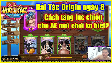 Hải Tặc Origin - Hải Tặc Truyền Thuyết ngày 8 - Cách tăng lực chiến cho ae cho ae mới chơi ko biết?