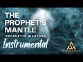 The Prophet&#39;s Mantle|Prophetic Warfare Instrumental|Intercession Music