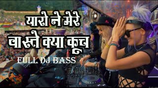 yaaro ne mere vaste kya kuch nahi kiya full dj  bass remix