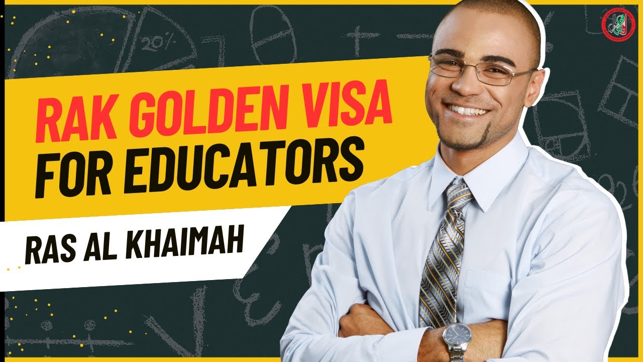 RAK Golden Visa | RAK Golden Visa for Educator | RAK Golden Visa for Teacher