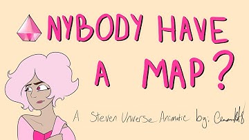 Anybody Have A Map? (A Steven Universe Animatic)