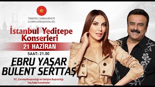 Cumhurbaşkanlığı “İstanbul Yeditepe Konserleri” Ebru Yaşar \ Bülent Serttaş