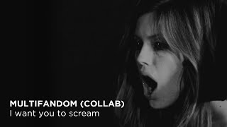 I want you to scream. (Multifandom)