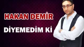 HAKAN DEMİR-DİYEMEDİM Kİ