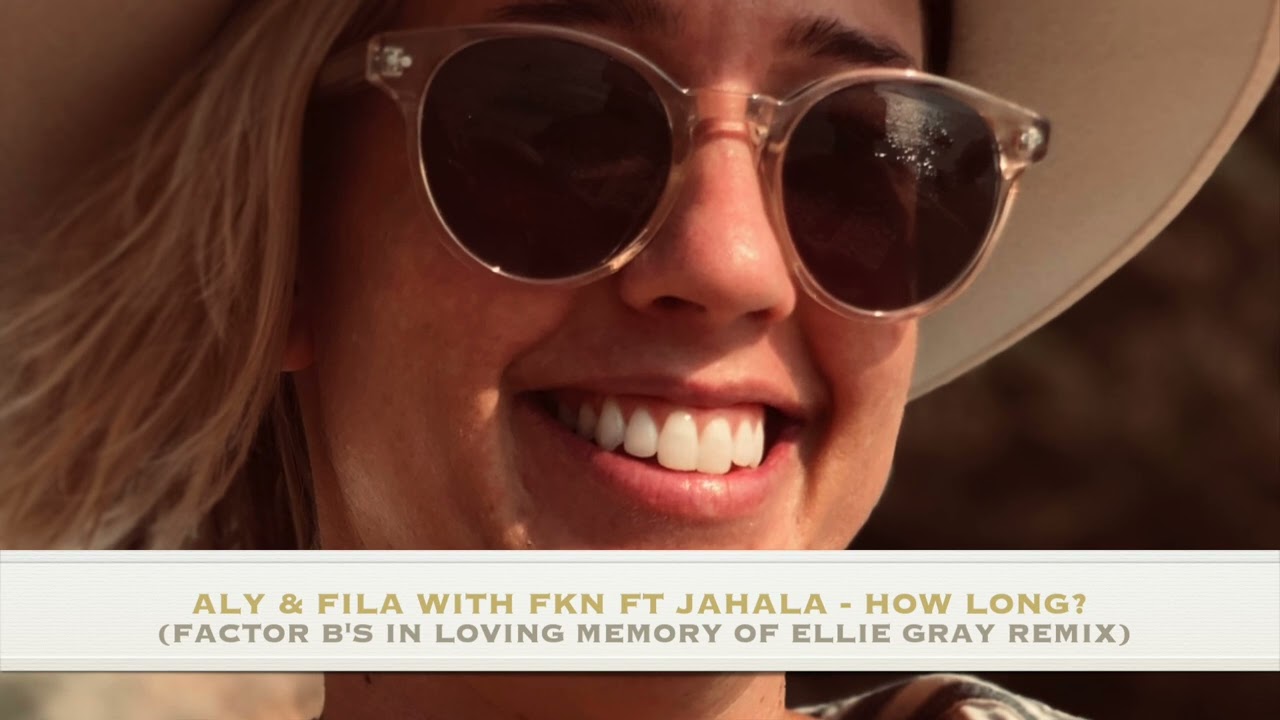 Aly & Fila with FKN ft Jahala - How Long? (Factor B's In Loving Memory of  Ellie Gray Remix) - YouTube