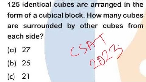 125 identical cubes are arranged in the form of a cubical block. How many cubes || upsc || csat 2023