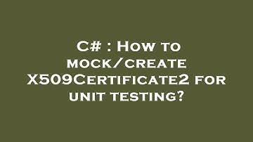 C# : How to mock/create X509Certificate2 for unit testing?