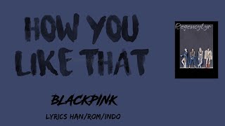 BLACKPINK (블랙핑크) - How You Like That [Lyrics Han/Rom/Indo]