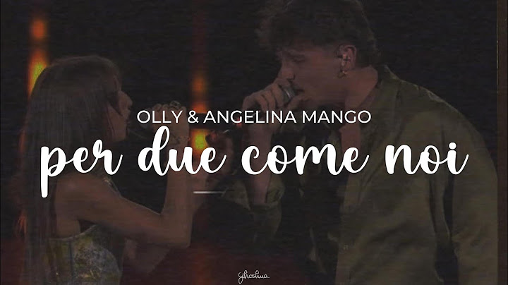 olly, angelina mango - per due come noi (testo)