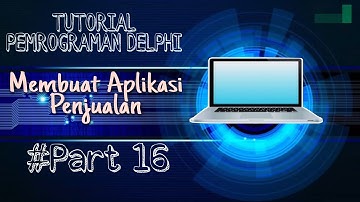 Membuat Aplikasi Penjualan Menggunakan Borland Delphi 7 - Part 16