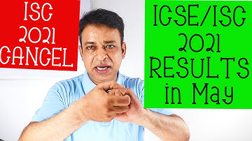 ISC 2021 CANCEL?,ICSE/ISC 2021 Board Exams Results in May 2021,How Marks for ICSE/ISC 2021 are Given