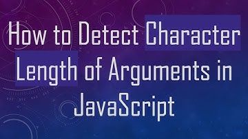How to Detect Character Length of Arguments in JavaScript