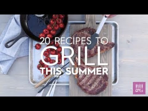 20 Recipes To Grill This Summer Better Homes Gardens Youtube