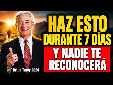 HAZ ESTO DURANTE 7 DÍAS Y NADIE TE RECONOCERÁ 🧠🔥  Brian Tracy Sermón 2026