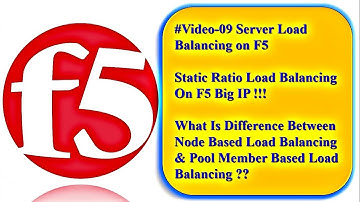 #Video-09,Ratio Load balancing on f5 , difference in node based & pool member based load balancing.