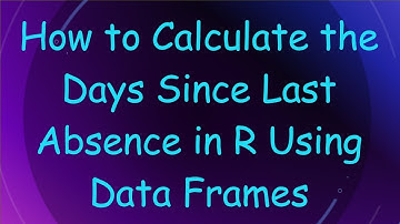 How to Calculate the Days Since Last Absence in R Using Data Frames