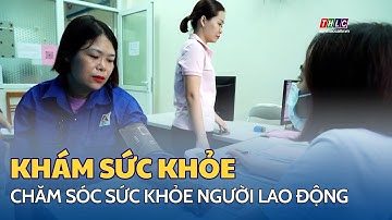 Đồng hành chăm sóc sức khỏe người lao động | THLC