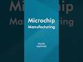 How does Microchip Manufacturing work | Shortly Explained