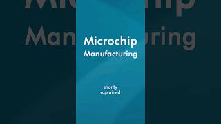 How does Microchip Manufacturing work | Shortly Explained
