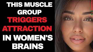 THE MUSCLE GROUP THAT TRIGGERS ATTRACTION IN WOMEN'S BRAINS (NEUROSCIENCE EXPLAINS WHY)