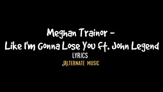 Meghan Trainor - Like I'm Gonna Lose You (Lyrics) ft. John Legend
