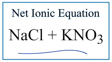 Net Ionic Equation for NaCl + KNO3  (Does a Precipitate Form?)