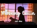 TikTok songs that are good ~ Morning chill vibes - English chill songs