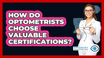 How Do Optometrists Choose Valuable Certifications? - Optometry Knowledge Base