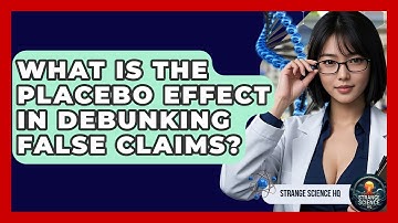What Is The Placebo Effect In Debunking False Claims? - Strange Science HQ