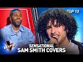 Spectacular SAM SMITH Covers in the Blind Auditions of The Voice | Top 10