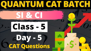 Simple & Compound Interest Class - 5 | For CAT, GMAT, GRE, NMAT, SNAP, IIFT, XAT | Quantum CAT Batch
