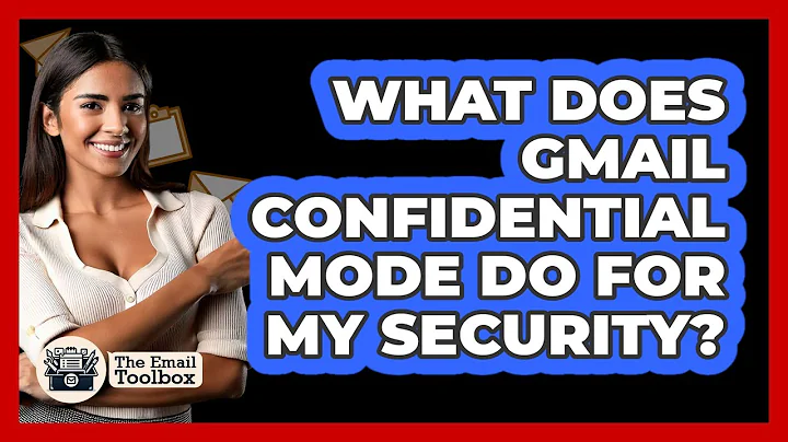 What Does Gmail Confidential Mode Do For My Security? - TheEmailToolbox.com