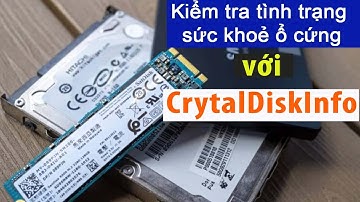 Kiểm tra tình trạng sức khoẻ ổ cứng PC, Laptop của bạn với CrytalDiskInfo
